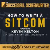 Ep74 - How to Write a Sitcom Featuring Kevin Kelton