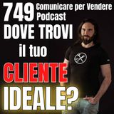749 - Dove trovare il TUO cliente ideale e come misurare se funziona!
