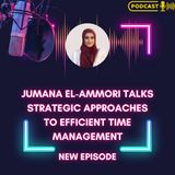 Jumana El-Ammori Talks Strategic Approaches to Efficient Time Management