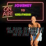Journey to Greatness - If You Cant do it for No one Else Can