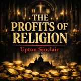 The Profits of Religion – Upton Sinclair’s Radical Attack on Faith, Wealth, and Power (Unabridged Audiobook) Part 1