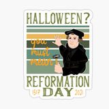 October 31st Halloween or Reformation Day?