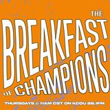 The Breakfast of Champions Show Ep. 6- Spring 2021