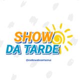 SHOW DA TARDE - A ALEGRIA NO SEU RÁDIO!