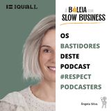 # 14 Slow Business - Os bastidores deste podcast #RESPECTPODCASTERS