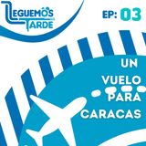 Un Vuelo Para CARACAS | EP03