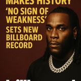 Burna Boy Makes History: 'No Sign of Weakness' Smashes Billboard Records