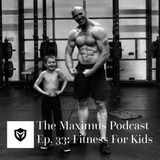 The Maximus Podcast Ep 33. - Fitness for Kids