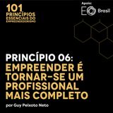 Princípio 06: Empreender é Torna-se um Profissional mais Completo