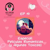 EP 19 - Peliculas Romanticas (y Algunas Toxicas)