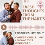 Ep. 48 FTFTH's- Career Crisis... Am I Doing This Forever?