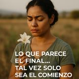 Lo que parece el final… tal vez solo sea el comienzo.