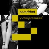 Sororidad + Reciprocidad | Lorena Wolffer + Nadia Cortés + Raquel Gutiérrez Aguilar