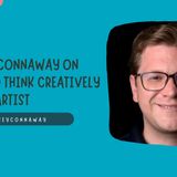 Casey Connaway on How to think creatively as an Artist