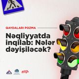 Nəqliyyatda İnqilab: Nələr dəyişiləcək? I Qaydaları pozma