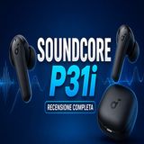Soundcore P31i- valgono davvero?