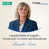 06. I grandi delitti, le tragedie. Verona noir e le storie mai dimenticate con Alessandra Vaccari