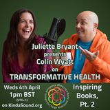 Inspiring Books, Pt. 2 | Colin Wyatt on Transformative Health with Juliette Bryant