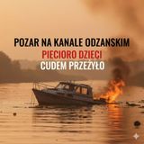 Odcinek 210 - Szczęściem pięcioro dzieci ocalało z wybuch jachtu w 2023 roku