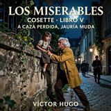 Los miserables de Victor Hugo 📖 | Parte 2: Cosette — Libro 5: A caza perdida, jauría muda | Audiolibro en español | Grandes Clásicos