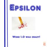 Epsilon S5E2 - Woke 1.0 was crazy