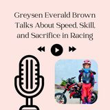Greysen Everald Brown Talks About Speed, Skill, and Sacrifice in Racing
