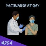 Episodio 254 - Vacunarse Es Gay