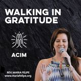 [TRUTH TALK] Walking In Gratitude - ACIM - Maria Felipe
