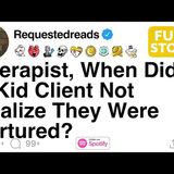 Therapist_ When Did A Kid Client Not Realize They Were Tortured_ [FULL STORY]