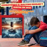 Combatiendo el Bullying Escolar y Digital en 2025: Estrategias para Docentes