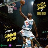 Better Go Soul S1E7 - NBA Focus: Shawn Kemp