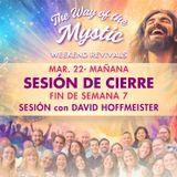 El Camino del Místico, Celebraciones de fin de Semana 7 - Sesión de Cierre del Domingo con David Hoffmeister