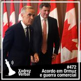Xadrez Verbal #472 Acordo em Ormuz e Guerra Comercial Canadá-EUA