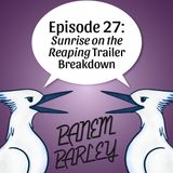 Episode 27: Sunrise on the Reaping Trailer Breakdown