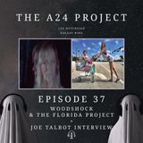 37 - Woodshock & The Florida Project + Joe 'The Last Black Man...' Talbot Interview