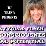 The Event Solar Flash, Higher Consciousness, Spiritual Potential with Trina Phoenix