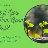 Episode 13-Reset to Pursue Week 2_ Searching for Good Soil