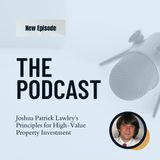Joshua Patrick Lawley’s Principles for High-Value Property Investment