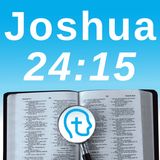 Joshua 24:15 | Choose This Day: Who Will You Serve?