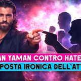 Can Yaman Contro Gli Haters: La Risposta Ironica Dell’Attore Fa Esplodere I Social!