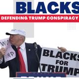 Blacks Defending Trump Conspiracy