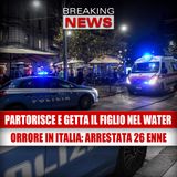 Orrore a Montecompatri: Partorisce in segreto e getta il figlio nel water!