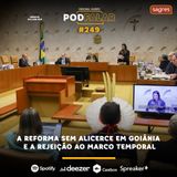 ​PodFalar #249 | A reforma sem alicerce em Goiânia e a rejeição ao marco temporal​