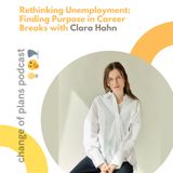 Episode 10: Rethinking Unemployment: Finding Purpose in Career Breaks with Clara Hahn