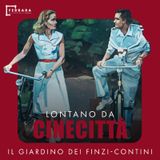 Il Giardino dei Finzi Contini | Lontano da Cinecittà