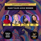 #UAH Talks #AgileWomen EP 06 Desperte para Novos Horizontes: Insights do Summit Agile Women!