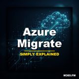 Azure Migrate - Simply Explained