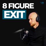 He Built & Sold an 8-Figure Business