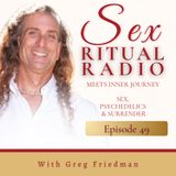 049. Sex, Psychedelics & Surrender- A Crossover of Inner Journey with Greg Friedman