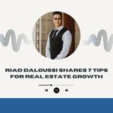 Riad Daloussi Shares 7 Tips for Real Estate Growth